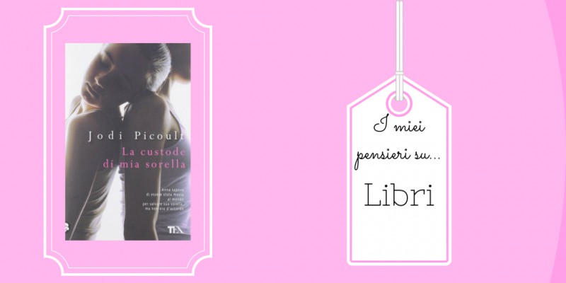 Image:  La custode di mia sorella, di Jodi Picoult - Recensione