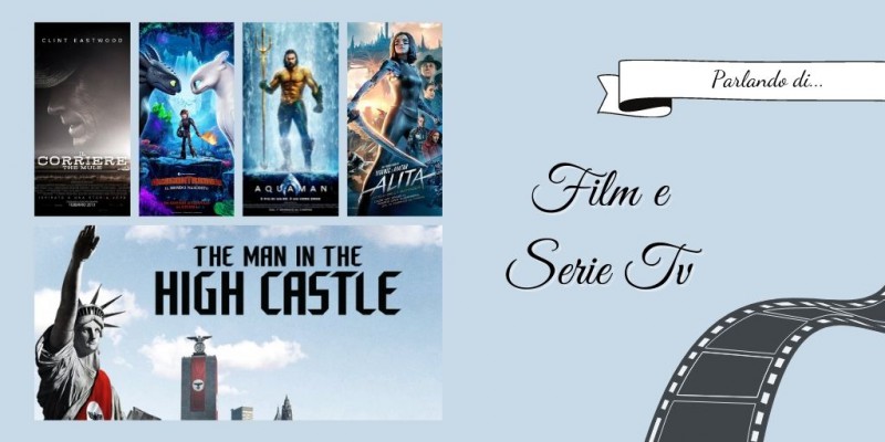 Image:  Cinema &amp; Serie Tv: Aquaman, Alita, Dragon Trainer 3, The Mule, The man in the high castle