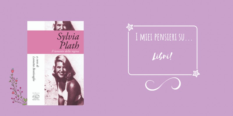 Image:  Sylvia Plath, il lamento della regina, di Leonetta Bentivoglio