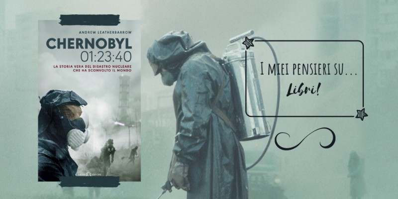 Image:  Chernobyl 01:23:40. La storia vera del disastro nucleare che ha sconvolto il mondo, di Andrew Leatherbarrow - Recensione