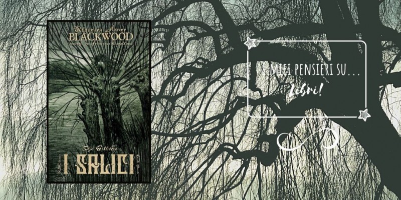 Image:  I Salici, di Algernon Henry Blackwood  + Piante Infami - Recensione