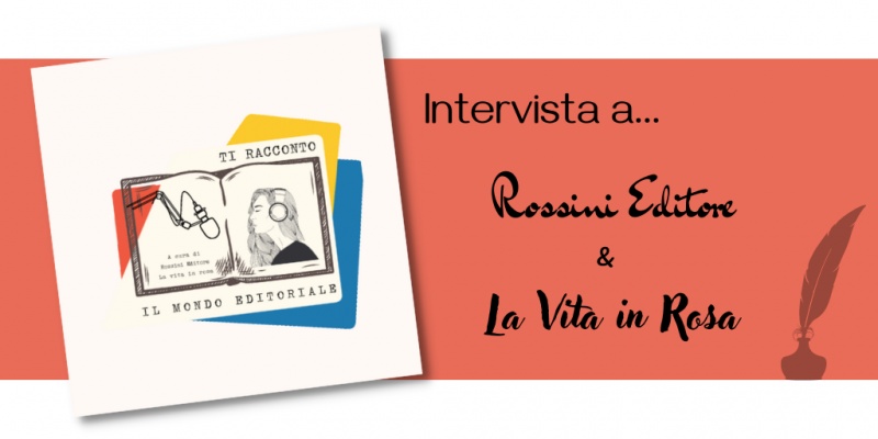 Image: “Ti racconto il mondo editoriale”, un podcast a cura di Rossini Editore e La vita in rosa blog